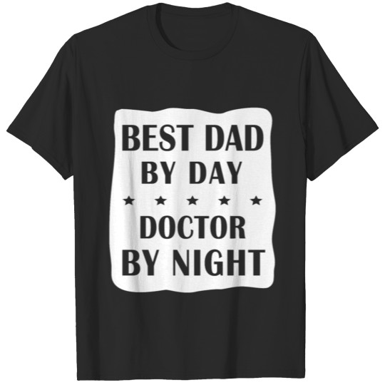 Doctor Dad Gift- Best Father- Night Shift Present T-shirt