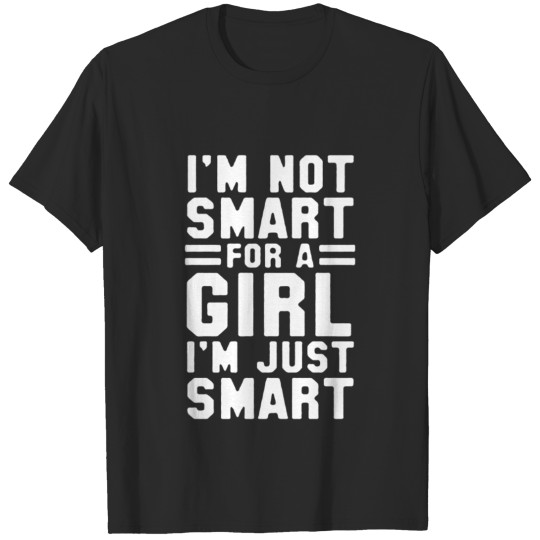 im not smart for a girl T-shirt