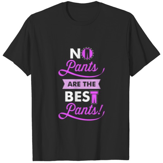No pants are the best pants funny trend gift T-shirt
