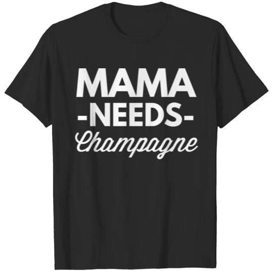 Mama needs Champagne T-shirt