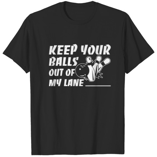 Keep Your Balls Out of My Lane - Funny Bowling Lo T-shirt
