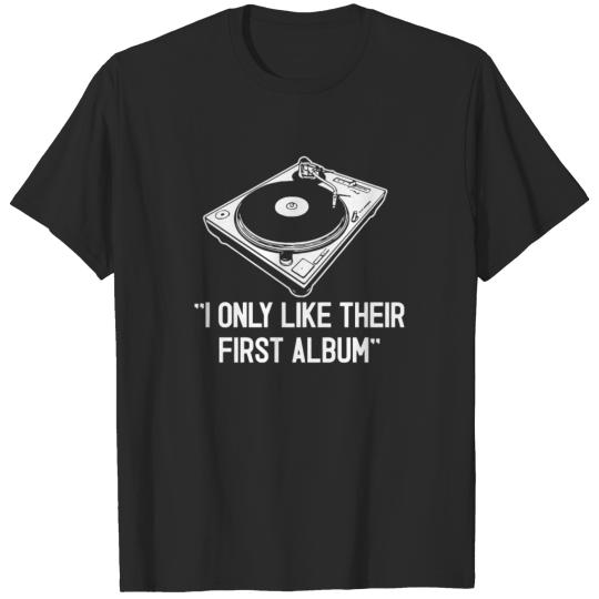 I Only Like Their First Album Funny T shirt T-shirt