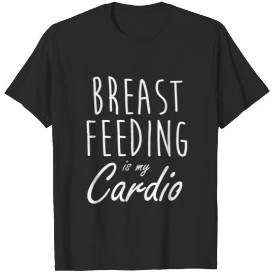 Breastfeeding is my Cardio Motherhood shirt T-shirt