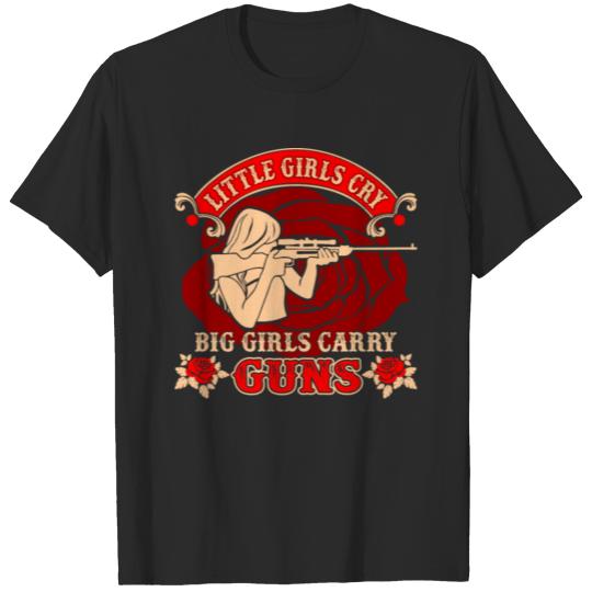 Little Girls Cry Big Girls Carry Guns Tshirt T-shirt