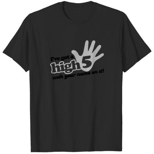 I ve Got A High Five With Your Name On It T-shirt