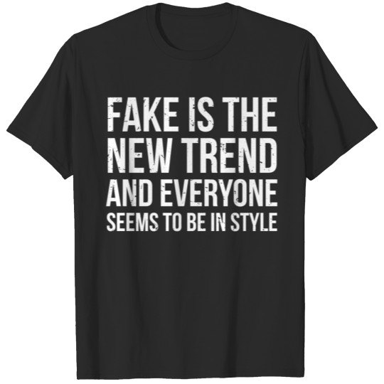 Fake Is The New Trend Funny Joke T-Shirt T-shirt