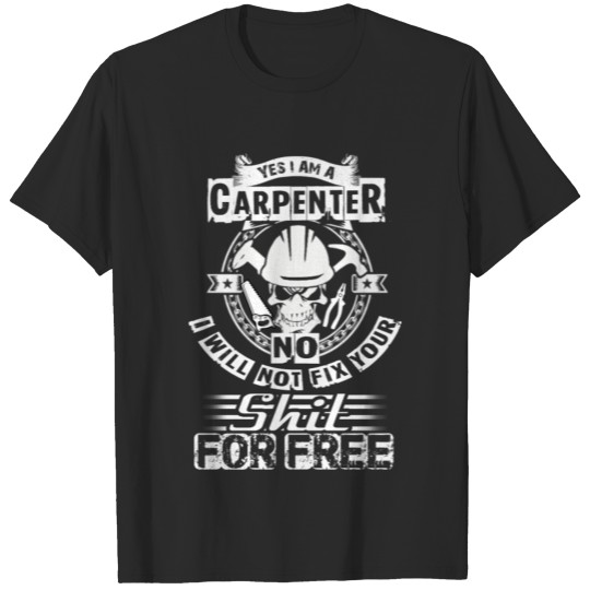 Carpenter - I will not fix your shit for free te T-shirt