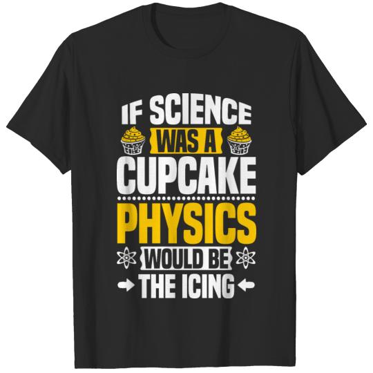 Physics Physicist Science Cupcake Gift Present T-shirt