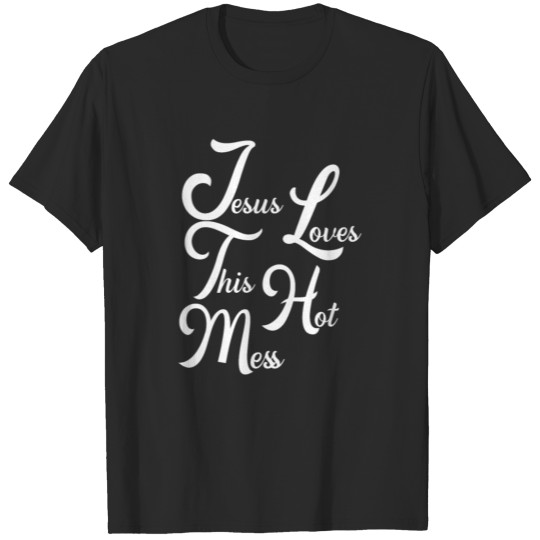 Jesus Loves This Hot Mess Funny Woman's T Shirt T-shirt