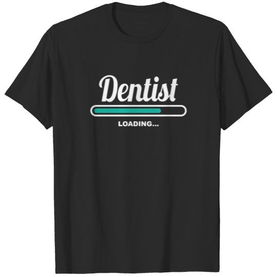 DENTIST LOADING - COOL TEE SHIRTS FOR DENTISTS T-shirt
