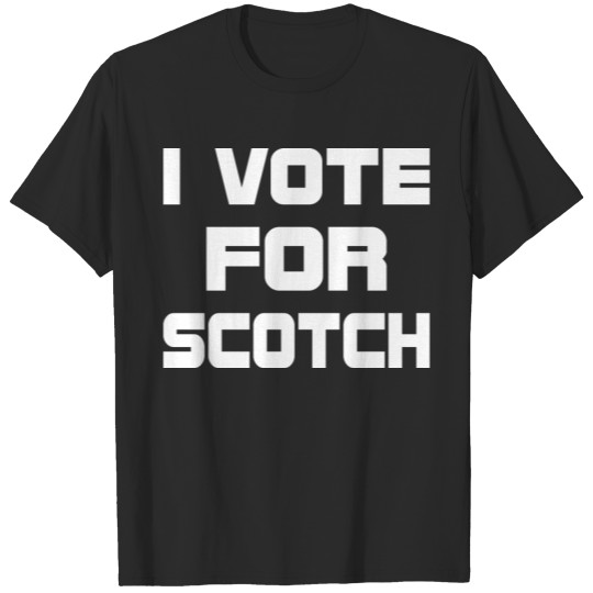 I Vote For Scotch T-shirt