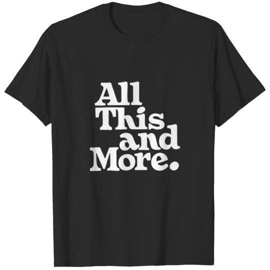 ALL THIS AND MORE T-shirt