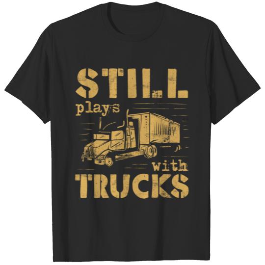 Still Plays With Trucks Gift T-shirt