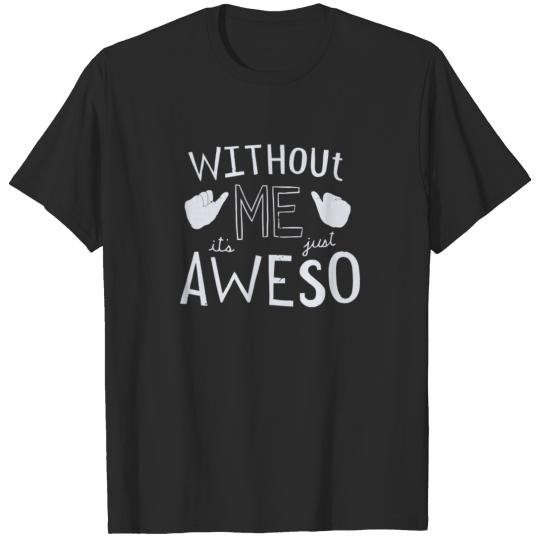 Without Me It s Just Aweso T-shirt
