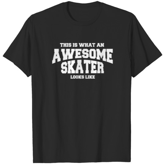 What An Awesome Skater Looks Like - T SHIRT T-shirt