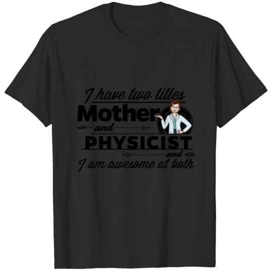 Female Physicist - And Mother T-shirt