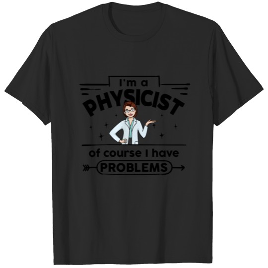 Female Physicist - with Problems T-shirt