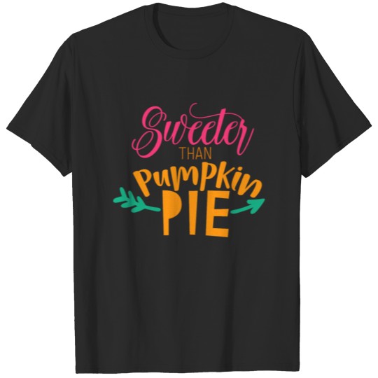 Sweeter Then Pumpkin Pie Cutie Adorable Always Sweet T-shirt