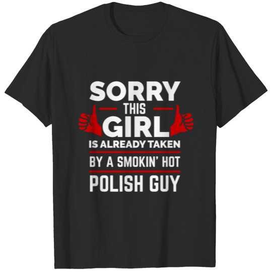 Sorry Girl Already taken by hot Polish guy Poland T-shirt
