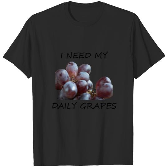 I Need My Daily Grapes T-shirt