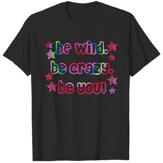 wild I crazy I be yourself I beautiful spell gift. T-shirt