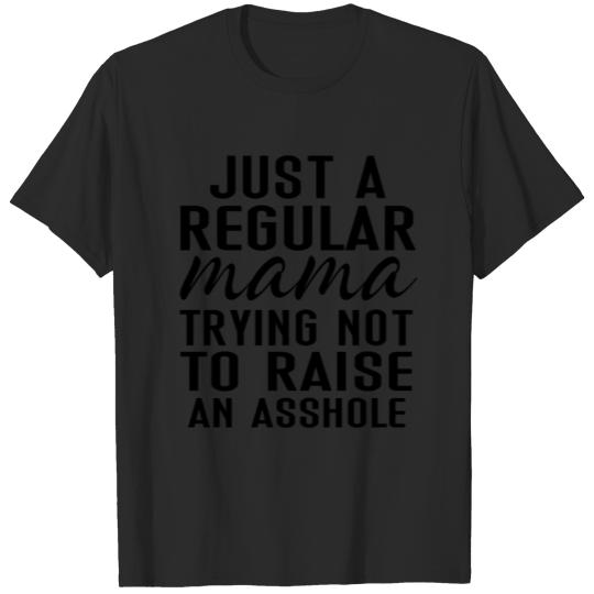 Just a regular mama trying not to raise an asshole T-shirt