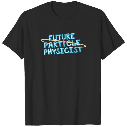 Future Particle Physicist Funny T shirt T-shirt