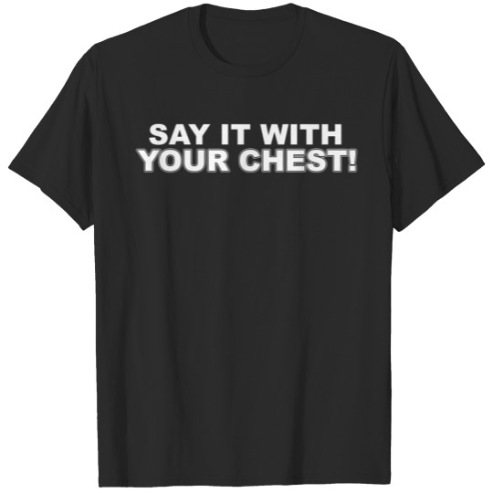 "Say It With Your Chest!" (Kevin Hart) T-shirt