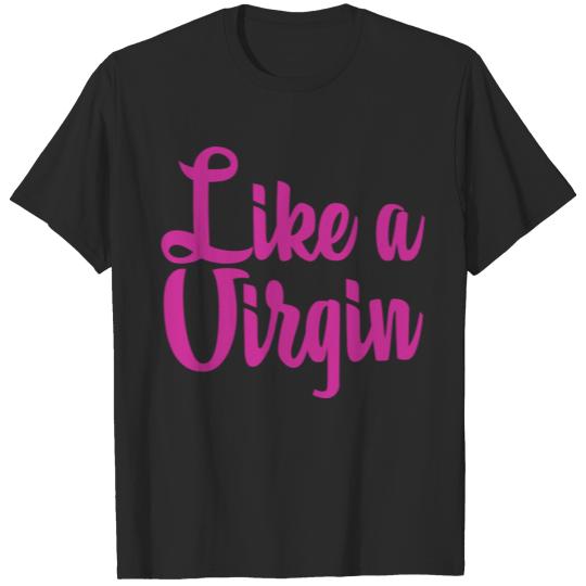 Like A Virgin Quote T Shirt T-shirt