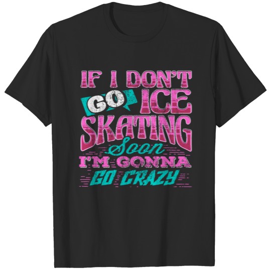 Ice Skate Skating Idea Hobby Sports Gift Idea T-shirt