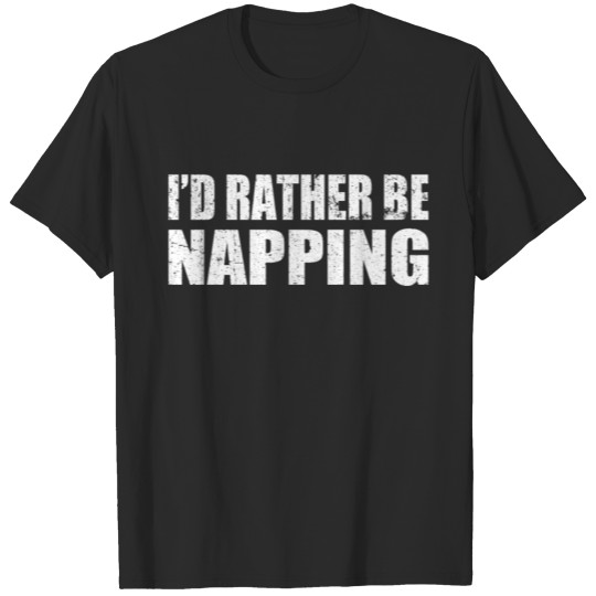 I'D RATHER BE NAPPING T-shirt