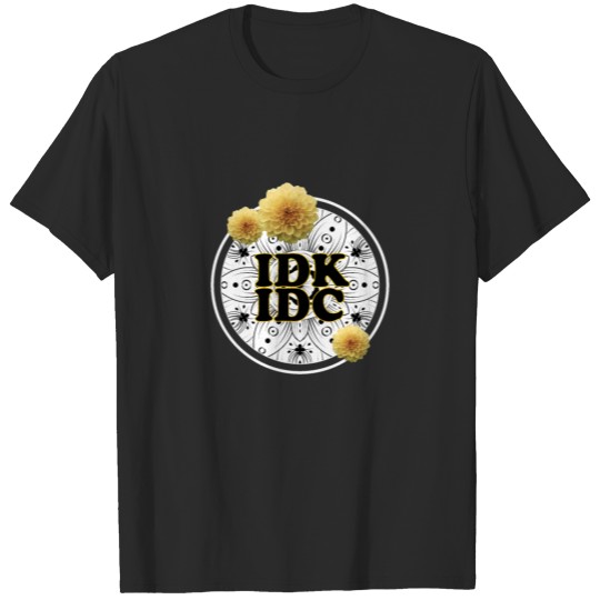 Floral IDK IDC T-shirt