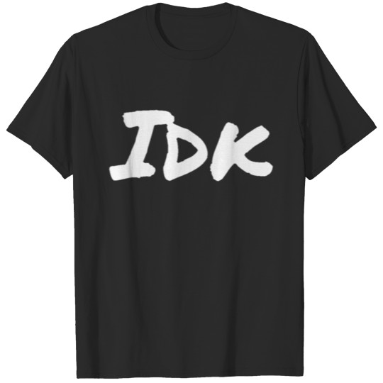 Idk T-shirt