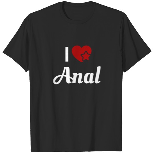 Kinky and naughty I love anal sex lgbtq design T-shirt