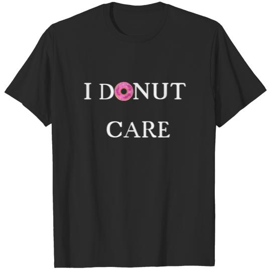I donut care No interest No buck Yummy T-shirt