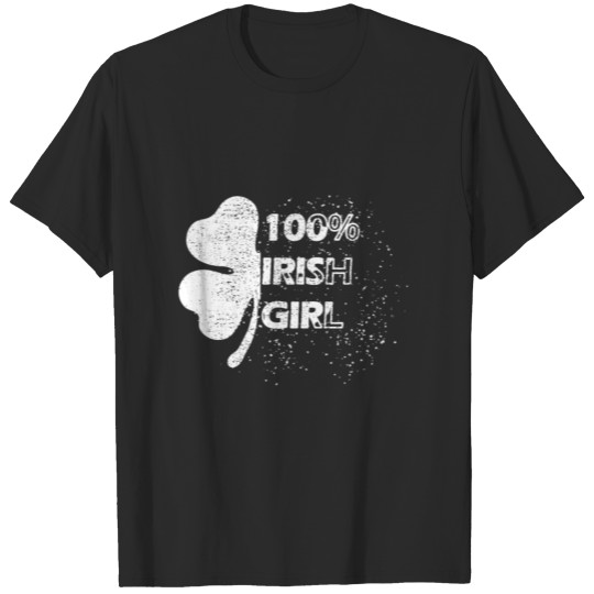 Irish Girl 100% Shamrock St. Patricks Day T Shirt T-shirt