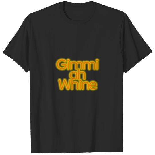 Gimme Ah Whine T-shirt