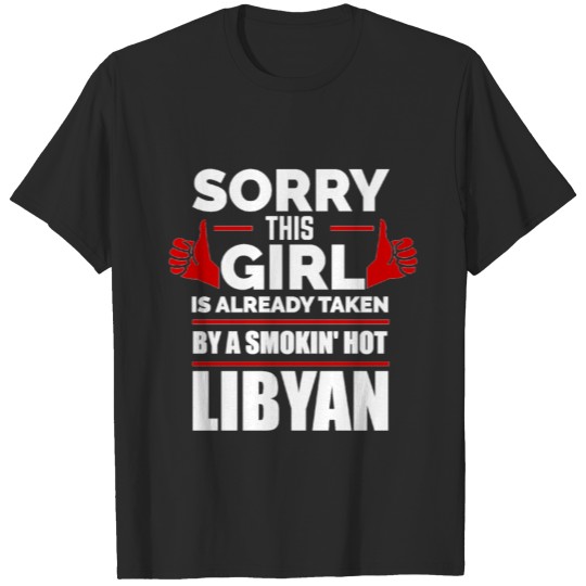 Sorry Girl Already taken by hot Libyan Libya T-shirt