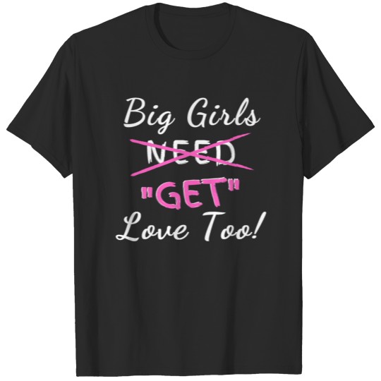 Big Girls Get Love Too T-shirt