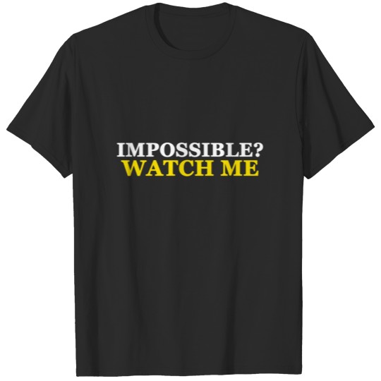 Impossible? Watch Me T-shirt