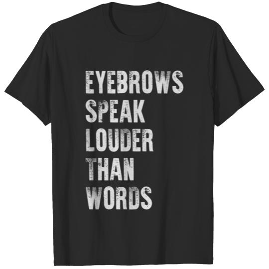 Eyebrows Speak Louder Than Words T-Shirt Brow Tee T-shirt