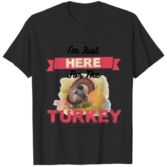 Turkey Humor product I'm Just Here For The Gifts T-shirt