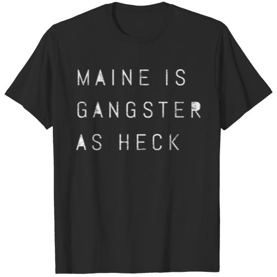 Funny Maine Is Gangster As Heck California LDS T-shirt
