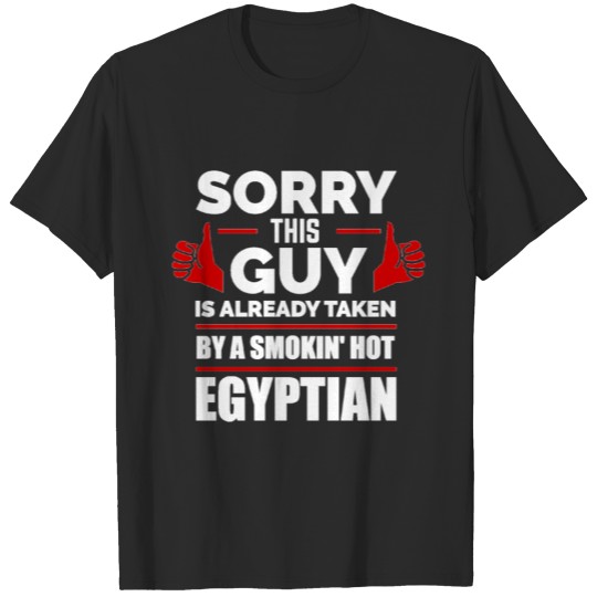 Sorry Guy Already taken by hot Egyptian Egypt T-shirt
