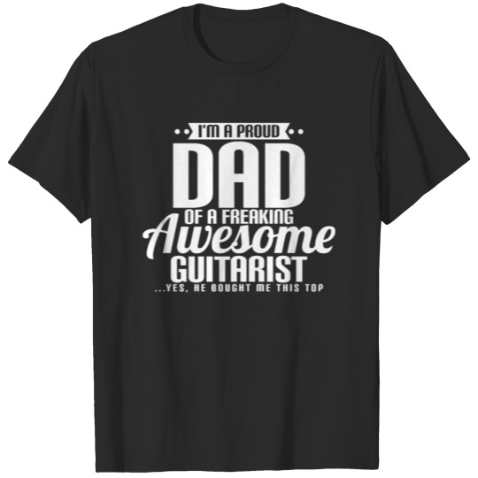 I'M A PROUD DAD OF A FREAKING AWESOME GUITARIST T-shirt