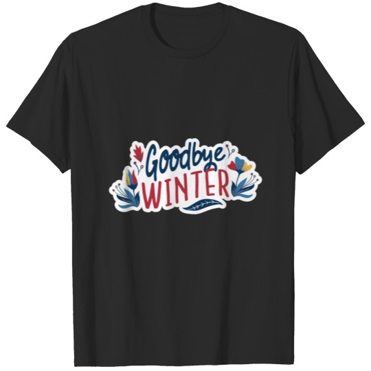 goodbye winter T-shirt