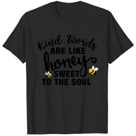 Kind Words Are Like Honey Sweet To The Soul T-shirt
