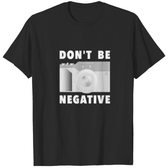 Photographer Don't Be Negativ Retro Photo Camera T-shirt