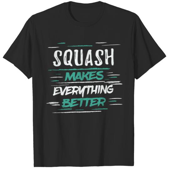 Squas Makes Everything Better Cool Funny Slogans T-shirt