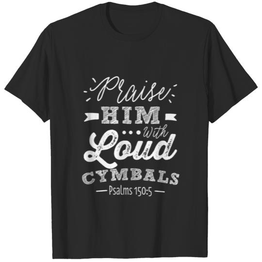 Praise Him With Loud Cymbals Christian Drummer T-shirt